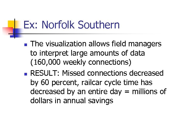 Ex: Norfolk Southern n n The visualization allows field managers to interpret large amounts
