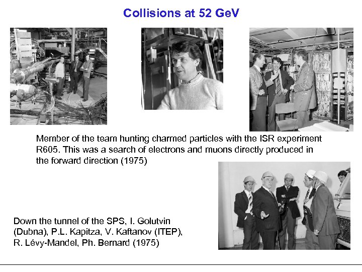 Collisions at 52 Ge. V Member of the team hunting charmed particles with the