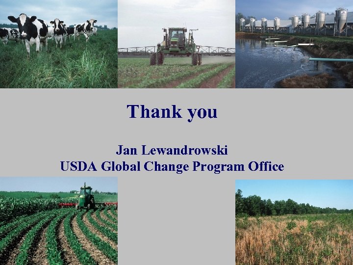 Thank you Jan Lewandrowski USDA Global Change Program Office 