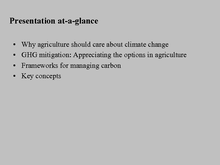 Presentation at-a-glance • • Why agriculture should care about climate change GHG mitigation: Appreciating