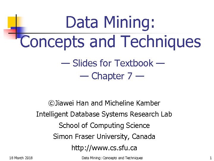 Data Mining: Concepts and Techniques — Slides for Textbook — — Chapter 7 —