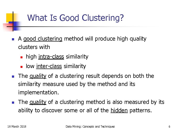 What Is Good Clustering? n A good clustering method will produce high quality clusters