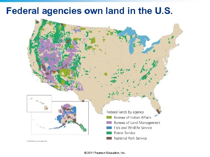 Federal agencies own land in the U. S. © 2011 Pearson Education, Inc. 