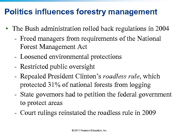 Politics influences forestry management • The Bush administration rolled back regulations in 2004 -