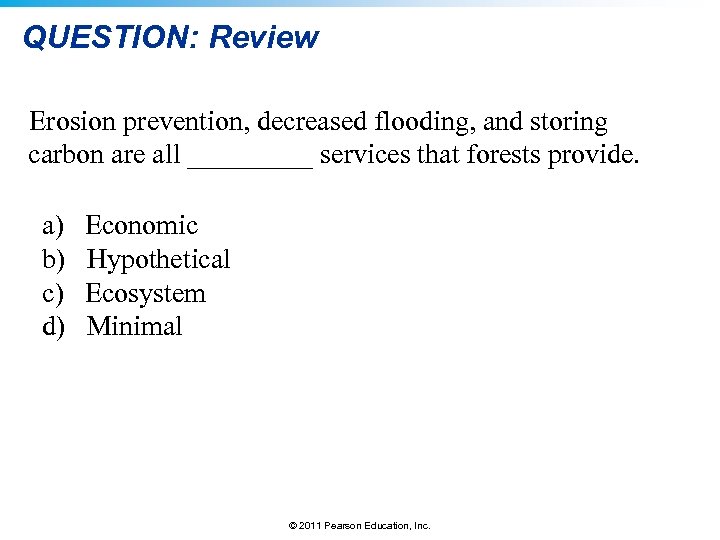 QUESTION: Review Erosion prevention, decreased flooding, and storing carbon are all _____ services that