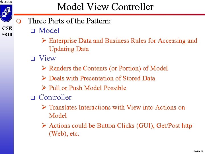 Model View Controller m CSE 5810 Three Parts of the Pattern: q Model Ø