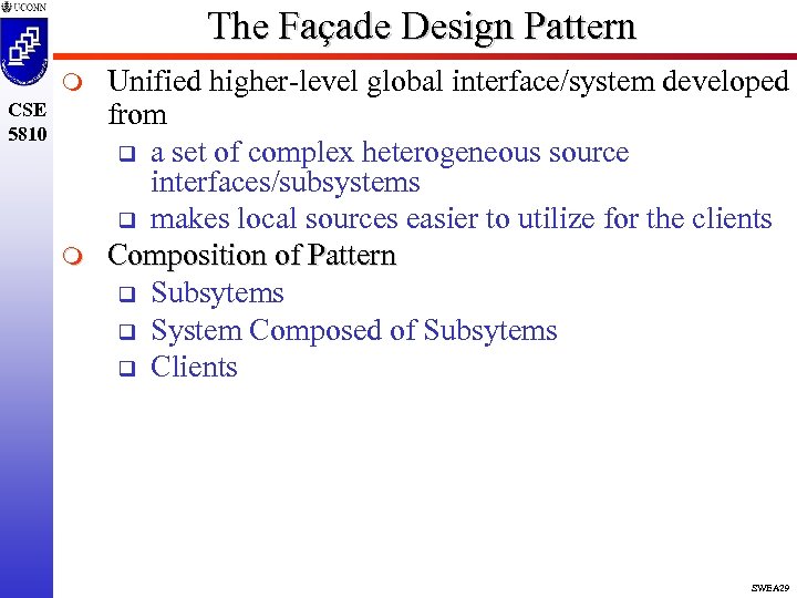 The Façade Design Pattern m CSE 5810 m Unified higher-level global interface/system developed from