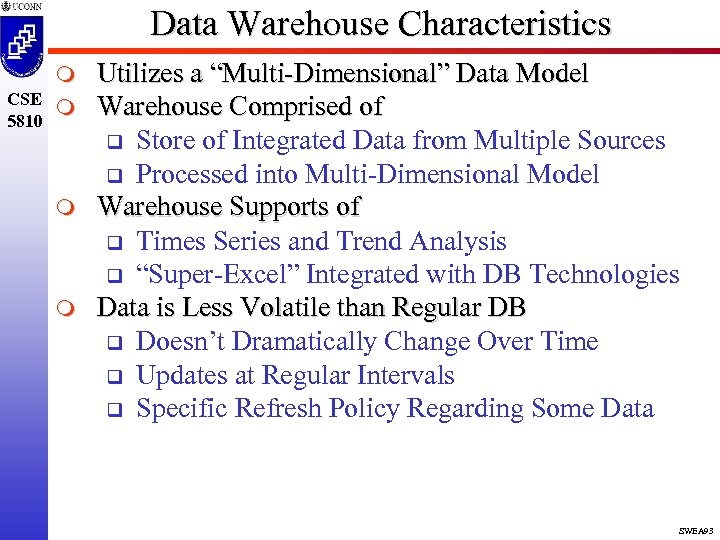 Data Warehouse Characteristics m CSE m 5810 m m Utilizes a “Multi-Dimensional” Data Model