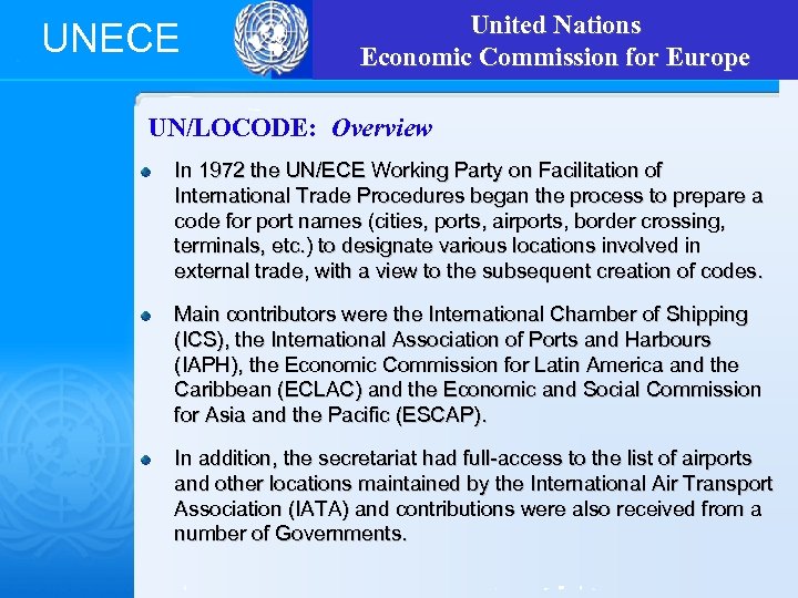 UNECE United Nations Economic Commission for Europe UN/LOCODE: Overview In 1972 the UN/ECE Working