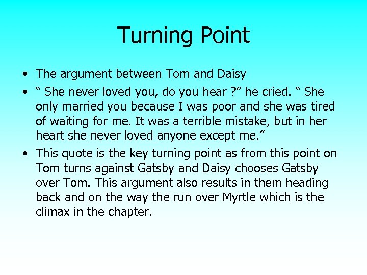 Turning Point • The argument between Tom and Daisy • “ She never loved