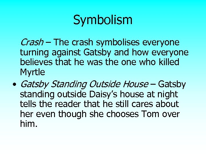 Symbolism Crash – The crash symbolises everyone turning against Gatsby and how everyone believes