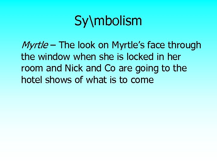 Symbolism Myrtle – The look on Myrtle’s face through the window when she is