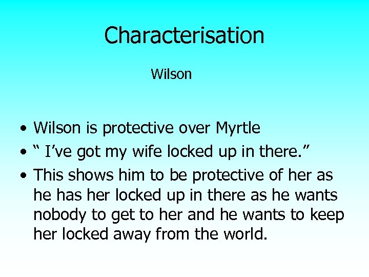 Characterisation Wilson • Wilson is protective over Myrtle • “ I’ve got my wife