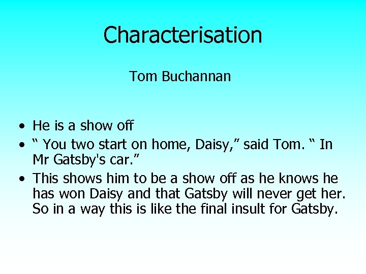 Characterisation Tom Buchannan • He is a show off • “ You two start