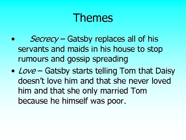 Themes • Secrecy – Gatsby replaces all of his servants and maids in his