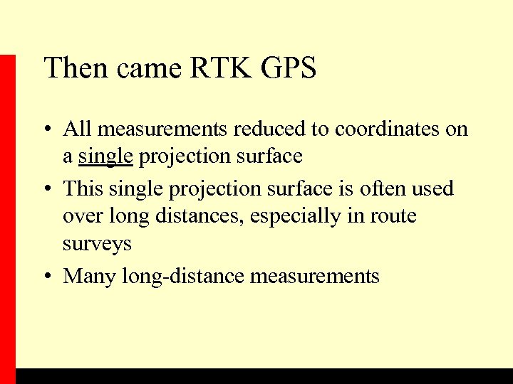 Then came RTK GPS • All measurements reduced to coordinates on a single projection