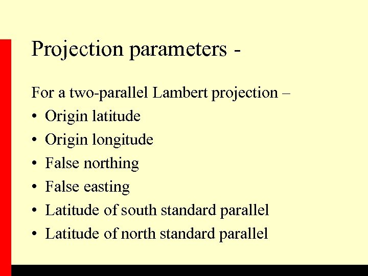 Projection parameters For a two-parallel Lambert projection – • Origin latitude • Origin longitude