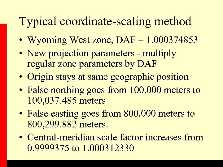 Typical coordinate-scaling method • Wyoming West zone, DAF = 1. 000374853 • New projection