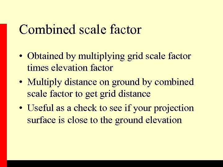 Combined scale factor • Obtained by multiplying grid scale factor times elevation factor •