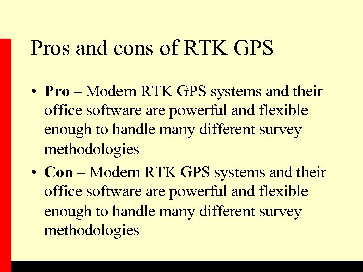 Pros and cons of RTK GPS • Pro – Modern RTK GPS systems and
