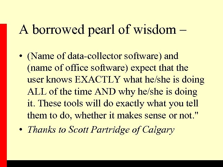 A borrowed pearl of wisdom – • (Name of data-collector software) and (name of