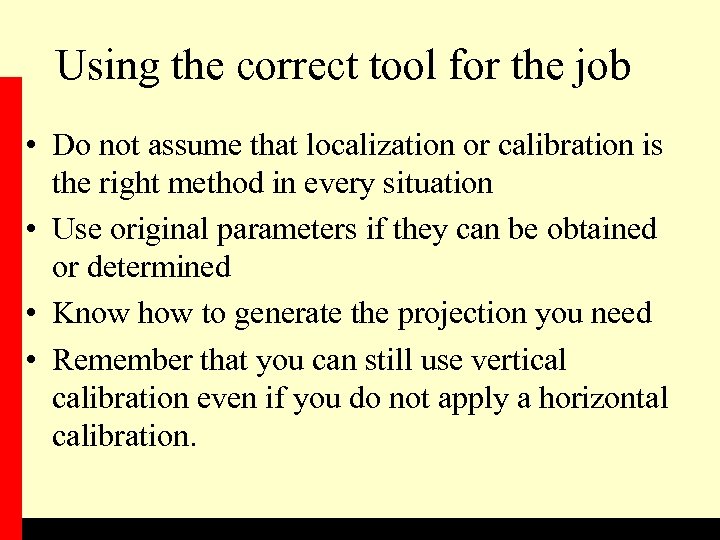 Using the correct tool for the job • Do not assume that localization or