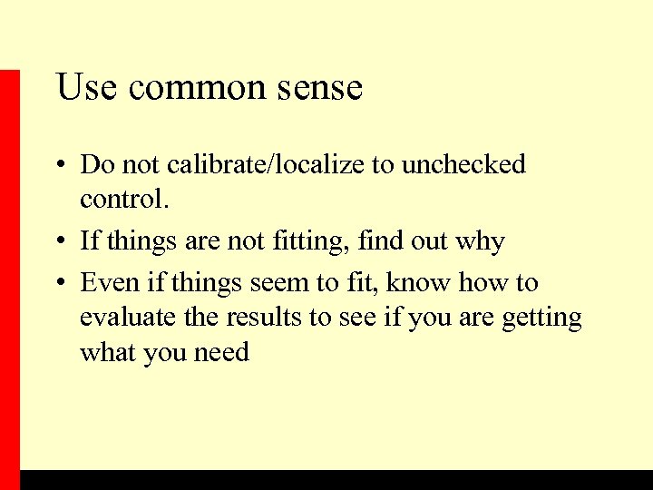 Use common sense • Do not calibrate/localize to unchecked control. • If things are