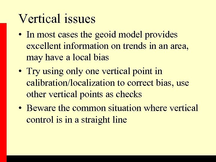Vertical issues • In most cases the geoid model provides excellent information on trends