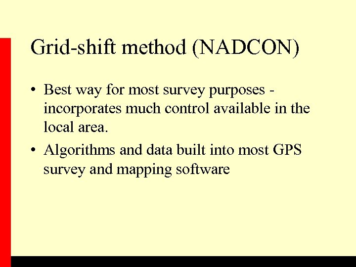 Grid-shift method (NADCON) • Best way for most survey purposes incorporates much control available