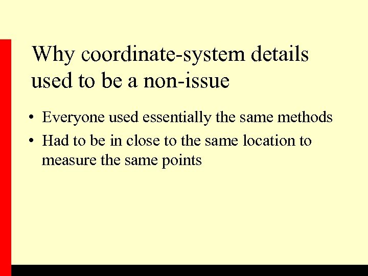 Why coordinate-system details used to be a non-issue • Everyone used essentially the same