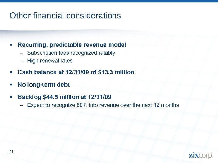 Other financial considerations § Recurring, predictable revenue model – Subscription fees recognized ratably –