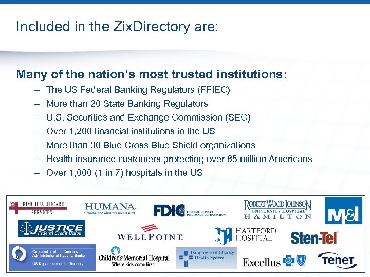 Included in the Zix. Directory are: Many of the nation’s most trusted institutions: –