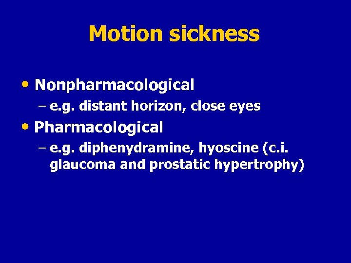 Motion sickness • Nonpharmacological – e. g. distant horizon, close eyes • Pharmacological –