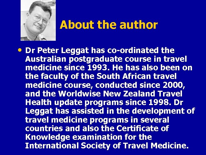 About the author • Dr Peter Leggat has co-ordinated the Australian postgraduate course in