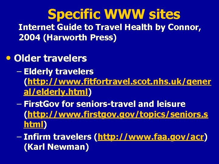 Specific WWW sites Internet Guide to Travel Health by Connor, 2004 (Harworth Press) •