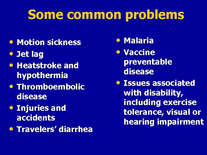Some common problems • Motion sickness • Jet lag • Heatstroke and • Malaria