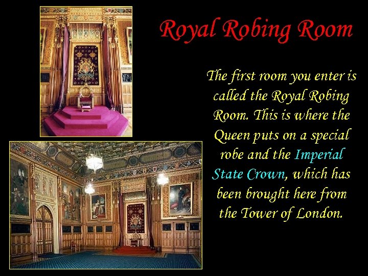 Royal Robing Room The first room you enter is called the Royal Robing Room.