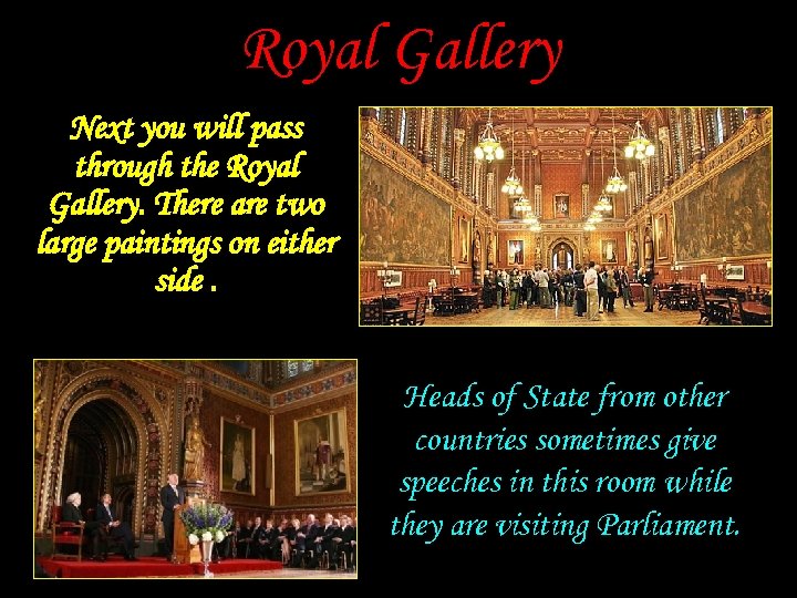 Royal Gallery Next you will pass through the Royal Gallery. There are two large