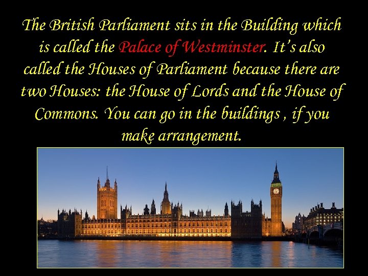 The British Parliament sits in the Building which is called the Palace of Westminster.