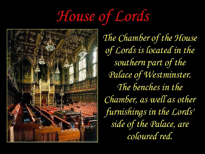 House of Lords The Chamber of the House of Lords is located in the