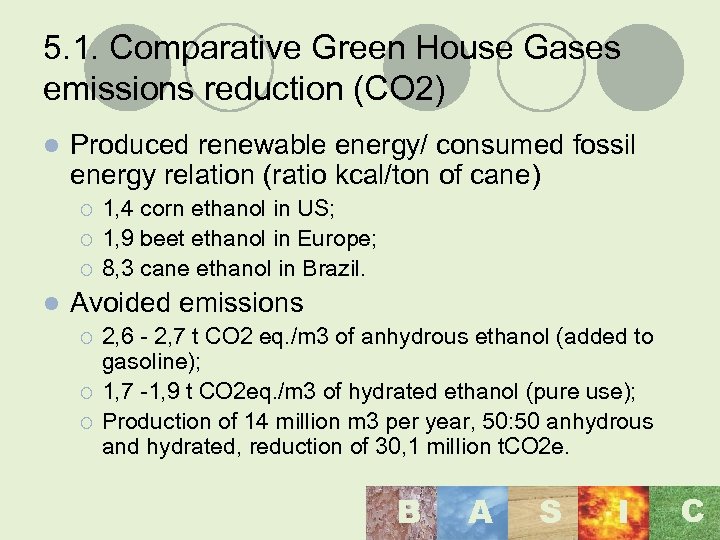 5. 1. Comparative Green House Gases emissions reduction (CO 2) l Produced renewable energy/