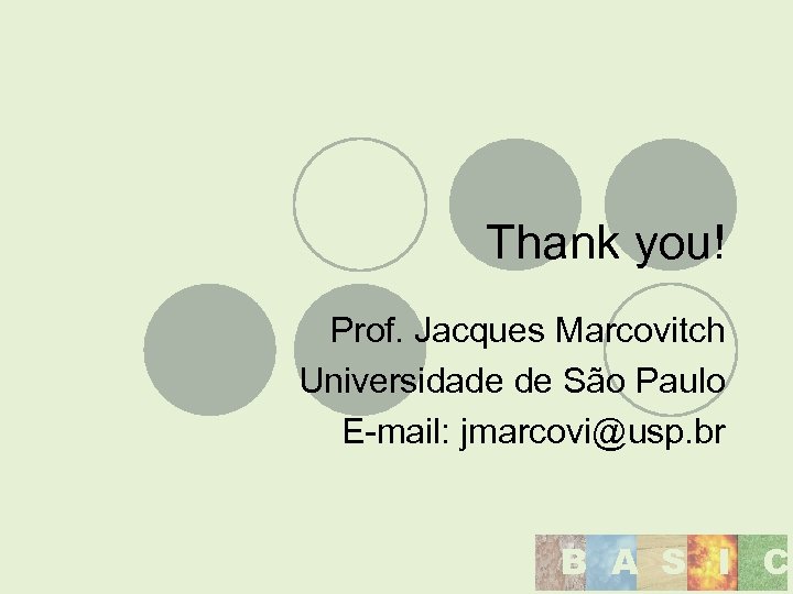 Thank you! Prof. Jacques Marcovitch Universidade de São Paulo E-mail: jmarcovi@usp. br B A