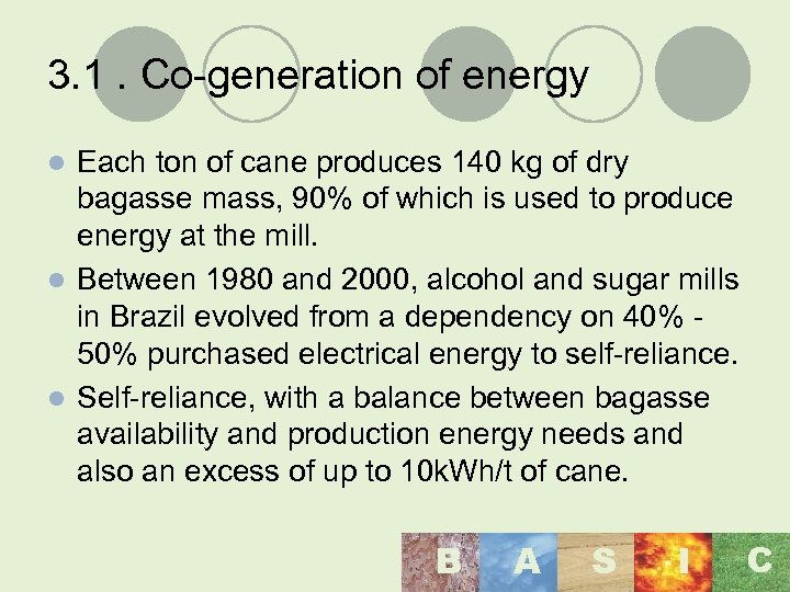 3. 1. Co-generation of energy Each ton of cane produces 140 kg of dry
