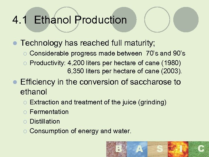 4. 1 Ethanol Production l Technology has reached full maturity; ¡ ¡ l Considerable