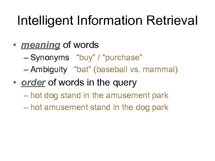 Intelligent Information Retrieval • meaning of words – Synonyms “buy” / “purchase” – Ambiguity