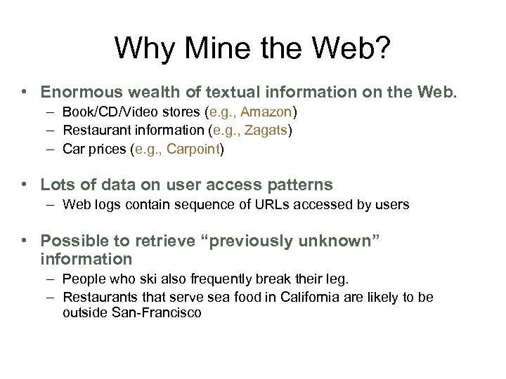 Why Mine the Web? • Enormous wealth of textual information on the Web. –