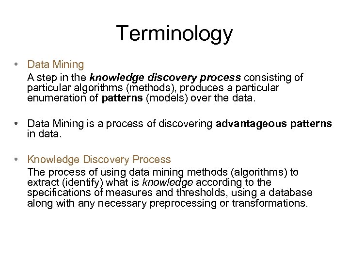 Terminology • Data Mining A step in the knowledge discovery process consisting of particular