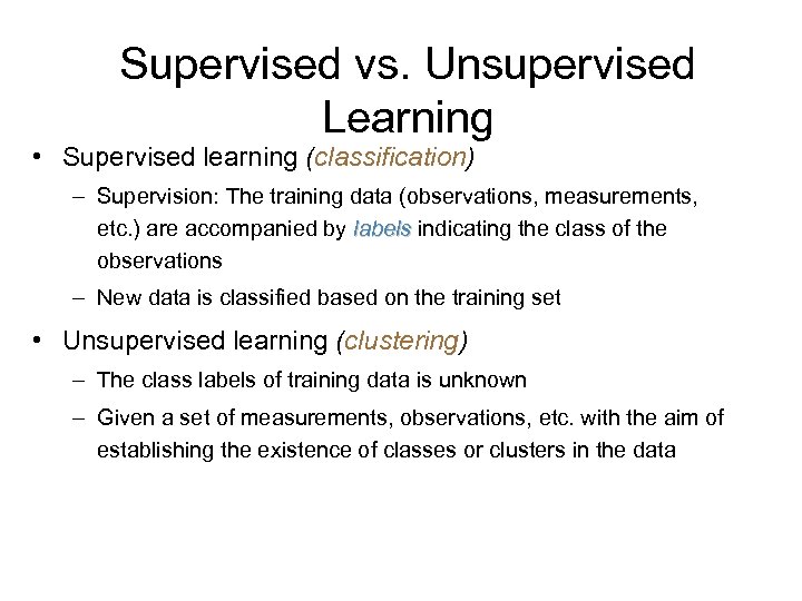 Supervised vs. Unsupervised Learning • Supervised learning (classification) – Supervision: The training data (observations,