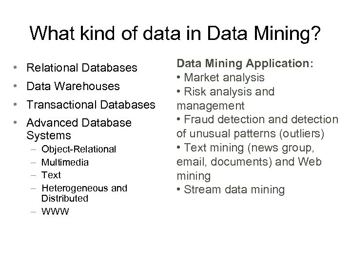 What kind of data in Data Mining? • Relational Databases • Data Warehouses •
