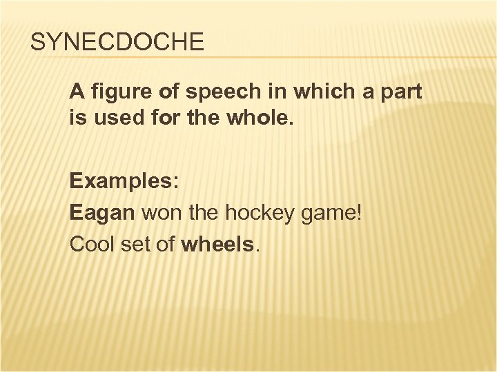 SYNECDOCHE A figure of speech in which a part is used for the whole.